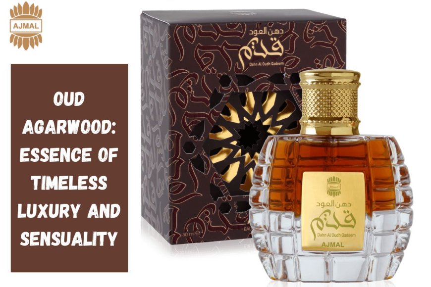 Oud Agarwood: Essence of Timeless Luxury and Sensuality