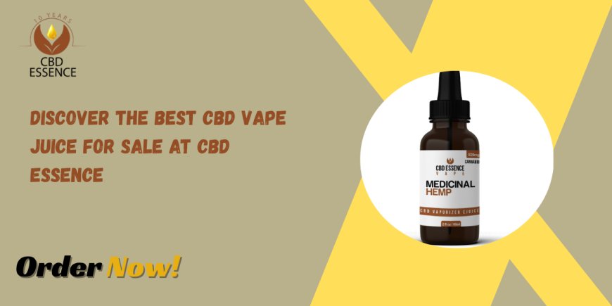Discover the Best CBD Vape Juice for Sale at CBD Essence