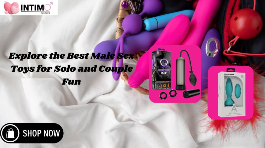 Explore the Best Male Sex Toys for Solo and Couple Fun