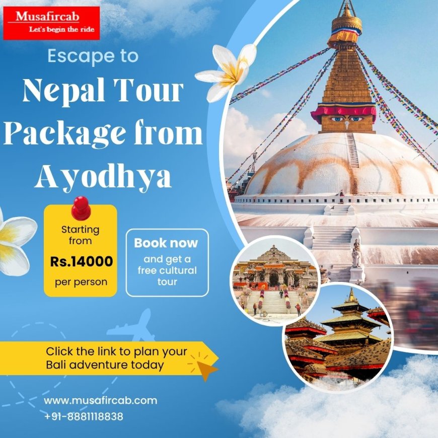 Ayodhya to Nepal Tour: Where Culture, Nature & Wildlife Come Alive!