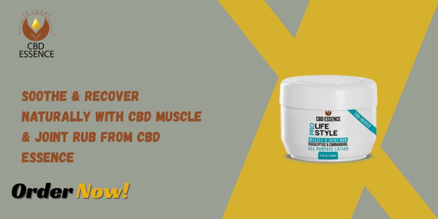 Soothe & Recover Naturally with CBD Muscle & Joint Rub from CBD Essence
