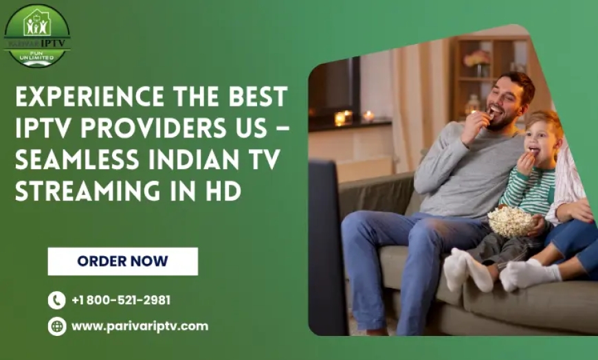 Experience Quality Entertainment with Parivar IPTV: The Best Low Cost IPTV Service for Indian Channels