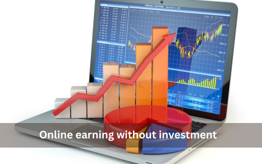7 Best Ways for Online Earning Without Investment in 2025