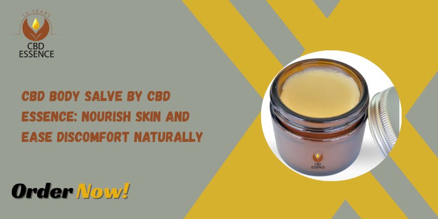 CBD Body Salve by CBD Essence: Nourish Skin and Ease Discomfort Naturally