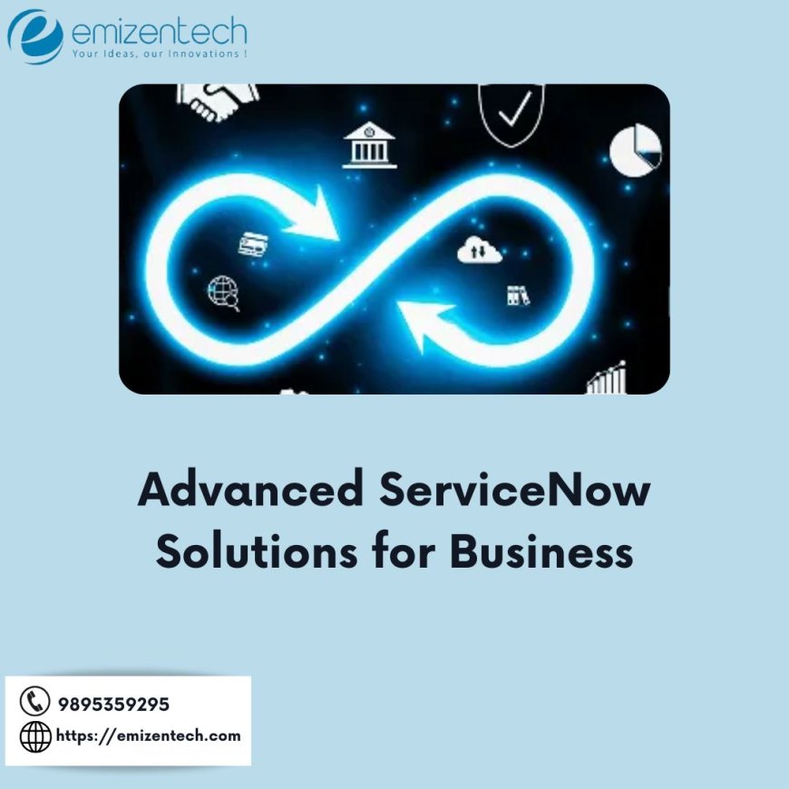 Advanced ServiceNow Solutions for Business
